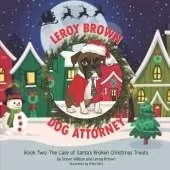 Leroy Brown Dog Attorney: Book Two: The Case of Santa's Broken Christmas Treats