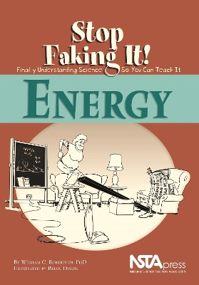 Energy: Stop Faking It! Finally Understanding Science So You Can Teach It