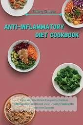 Anti-Inflammatory Diet Cookbook: Easy and No-Stress Recipes to Reduce Inflammation and Boost your Vitality Healing the Immune System