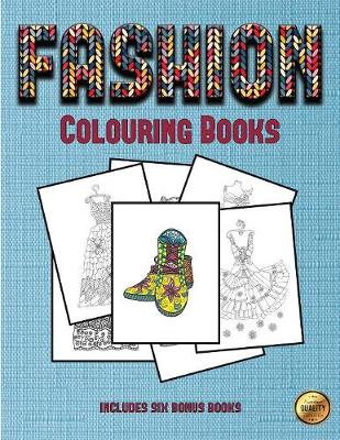 Best Adult Coloring Books (Fashion): This Book Has 36 Coloring Sheets That Can Be Used to Color In, Frame, And/Or Meditate Over: This Book Can Be Photocopied, Printed and Downloaded as a PDF