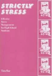 Strictly Stress: Effective Stress Management: A Series of 12 Sessions for High School Students