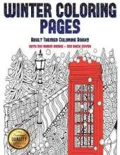 Adult Themed Coloring Books (Winter Coloring Pages): Winter Coloring Pages: This Book Has 30 Winter Coloring Pages That Can Be Used to Color In, Frame, And/Or Meditate Over: This Book Can Be Photocopied, Printed and Downloaded as a PDF