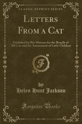 Letters From a Cat: Published by Her Mistress for the Benefit of All Cats and the Amusement of Little Children (Classic Reprint)
