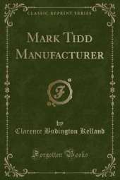 Mark Tidd, Manufacturer (Classic Reprint)