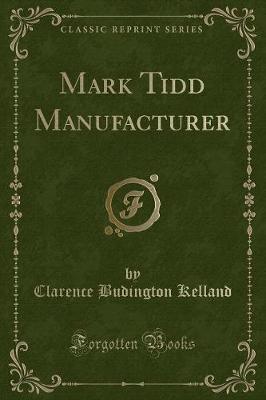 Mark Tidd Manufacturer (Classic Reprint)