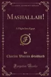 Mashallah!: A Flight Into Egypt (Classic Reprint)