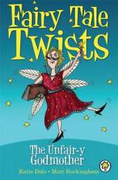 Fairy Tale Twists: The Unfair-y Godmother