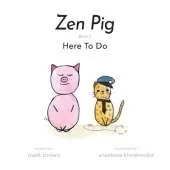 Zen Pig: Here To Do
