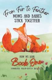 From Fur to Feather - Moms and Babies Stick Together: Book One - How We Look