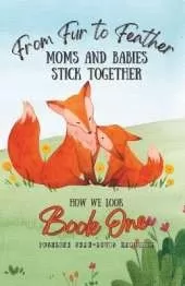 From Fur to Feather - Moms and Babies Stick Together: Book One - How We Look