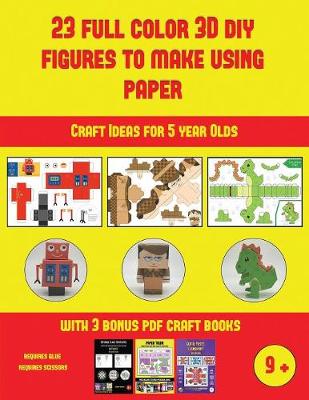 Craft Ideas for 5 year Olds (23 Full Color 3D Figures to Make Using Paper): A great DIY paper craft gift for kids that offers hours of fun