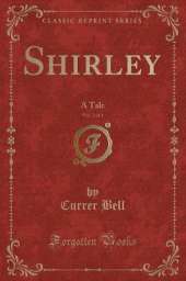 Shirley, Vol. 2 of 3: A Tale (Classic Reprint)