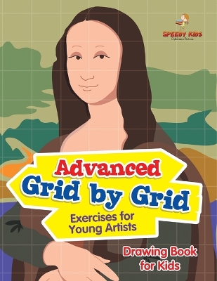Advanced Grid by Grid Exercises for Young Artists: Drawing Book for Kids