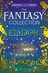 Essential Modern Classics Fantasy Collection: The Phantom Tollbooth / Elidor / the Sword in the Stone
