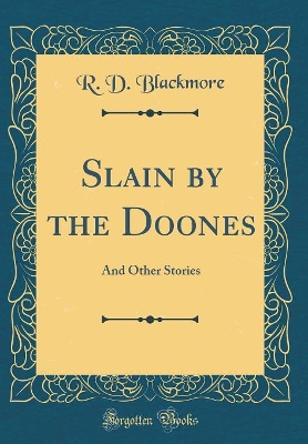 Slain by the Doones: And Other Stories (Classic Reprint)