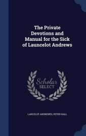 The Private Devotions and Manual for the Sick of Launcelot Andrews
