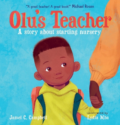 Olu's Teacher: A Story About Starting Nursery: A reassuring picture book about starting school with helpful tips on how to tackle school nerves