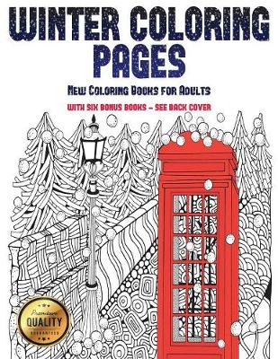 New Coloring Books for Adults (Winter Coloring Pages): Winter Coloring Pages: This Book Has 30 Winter Coloring Pages That Can Be Used to Color In, Frame, And/Or Meditate Over: This Book Can Be Photocopied, Printed and Downloaded as a PDF
