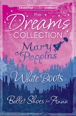 Essential Modern Classics Dreams Collection: Mary Poppins / Ballet Shoes for Anna / White Boots