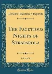 The Facetious Nights of Straparola, Vol. 4 of 4 (Classic Reprint)