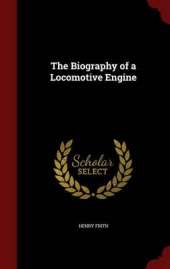 The Biography of a Locomotive Engine