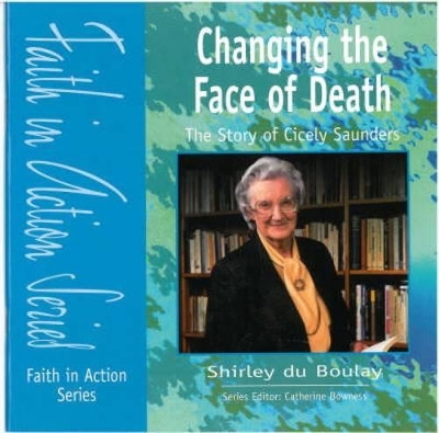 Changing the Face of Death: The Story of Dame Cecily Saunders