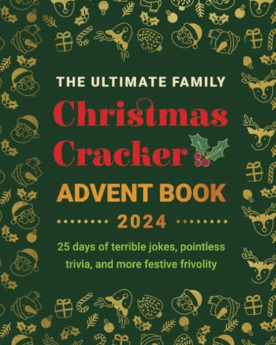 The Ultimate Family Christmas Cracker Advent Book: 25 days of terrible jokes, pointless trivia and more festive frivolity