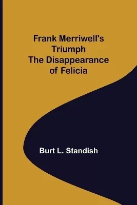 Frank Merriwell's Triumph The Disappearance of Felicia