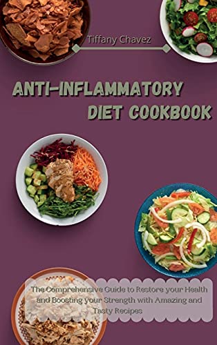 Anti-Inflammatory Diet Cookbook: The Comprehensive Guide to Restore your Health and Boosting your Strength with Amazing and Tasty Recipes