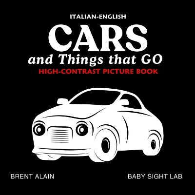 Cars and Things that GO Italian-English: Bilingual High-Contrast Picture Book for Newborns and Babies
