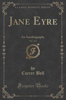 Jane Eyre, Vol. 1 of 3: An Autobiography (Classic Reprint)