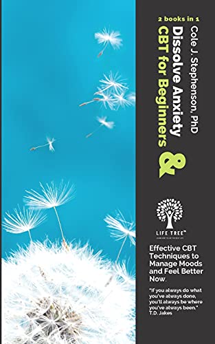 Dissolve Anxiety and CBT for Beginners: 2 Books in 1. Effective CBT Techniques to Manage Moods and Feel Better Now.