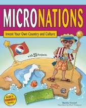 MICRONATIONS: Invent Your Own Country and Culture with 25 Projects