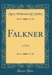Falkner: A Novel (Classic Reprint)