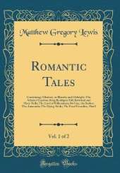 Romantic Tales, Vol. 1 of 2: Containing: Mistrust, or Blanche and Osbright; The Admiral Guarino; King Rodrigo's Fall; Bertrand and Mary-Belle; The Lord of Falkenstein; Sir Guy, the Seeker; The Anaconda; The Dying Bride; The Four Facardins, Part I