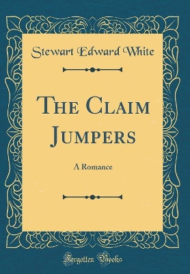 The Claim Jumpers: A Romance (Classic Reprint)
