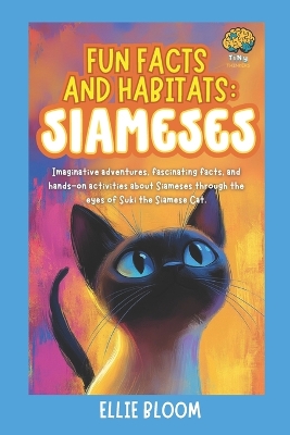 Fun Facts and Habitats: Siamese Cats: Imaginative adventures, fascinating facts, and hands-on activities about Siameses through the eyes of Suki the Siamese Cat.