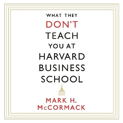 What They Don't Teach You At Harvard Business School