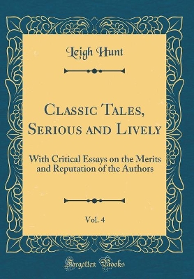 Classic Tales, Serious and Lively, Vol. 4: With Critical Essays on the Merits and Reputation of the Authors (Classic Reprint)