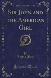 Sir John and the American Girl (Classic Reprint)