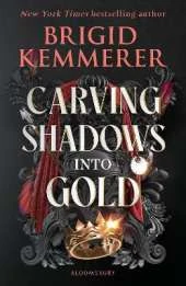 Carving Shadows into Gold: The exhilarating young adult romantasy series from the world of A Curse So Dark and Lonely