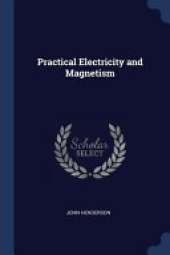 Practical Electricity and Magnetism