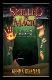 Skilled in Magic - Five on an Ancient Trail: Skilled in Magic Book 2