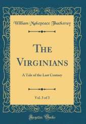 The Virginians, Vol. 3 of 3: A Tale of the Last Century (Classic Reprint)