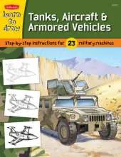 Learn to Draw Tanks, Aircraft & Armored Vehicles: Step-by-step Instructions for 23 Military Machines