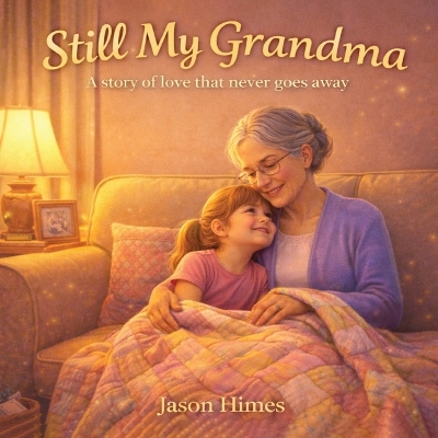 Still My Grandma: A Story of Love That Never Goes Away