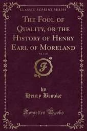 The Fool of Quality, or the History of Henry Earl of Moreland, Vol. 1 of 4 (Classic Reprint)