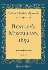 Bentley's Miscellany, 1859, Vol. 45 (Classic Reprint)