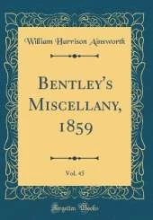 Bentley's Miscellany, 1859, Vol. 45 (Classic Reprint)