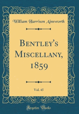 Bentley's Miscellany, 1859, Vol. 45 (Classic Reprint)